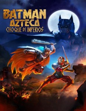 Batman_Azteca_Choque_de_imperios Batman Azteca: Choque de imperios (2024) (Películas)