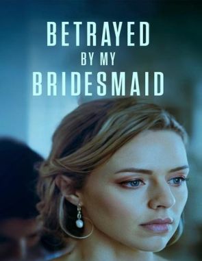 Betrayed by My Bridesmaid (2022) (Películas)