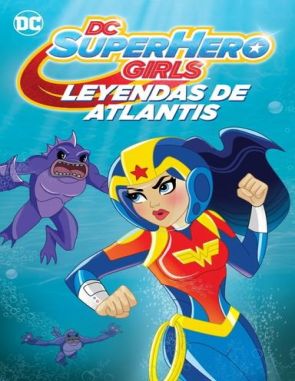 DC Super Hero Girls: Leyendas de Atlantis (2018) (Películas)