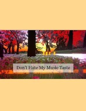 Don't Hate My Music Taste (PC)