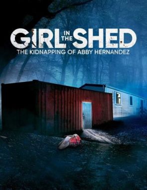 Girl in the Shed: The Kidnapping of Abby Hernandez (2022) (Películas)
