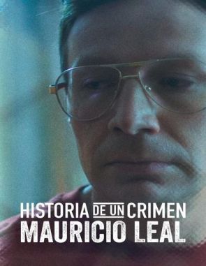Historia de un crimen: Mauricio Leal (2023) (Películas)