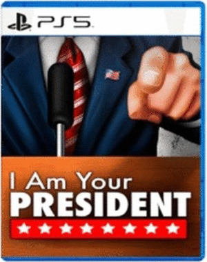 I Am Your President (PS5)