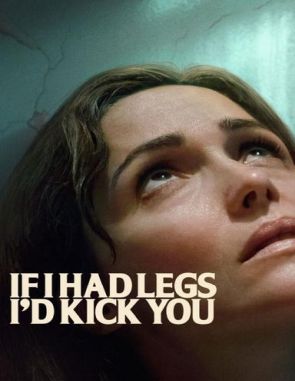 If_I_Had_Legs_I'd_Kick_You If I Had Legs I'd Kick You (2023) (Películas)