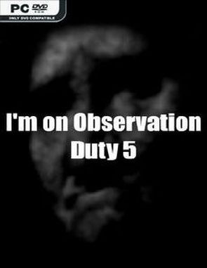 I'm on Observation Duty 5 (PC)