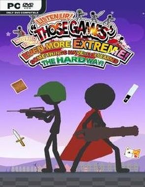 Listen Up! We Tried to Make Those Games Even More Extreme. Some Things Have to be Learned the Hard Way (PC)
