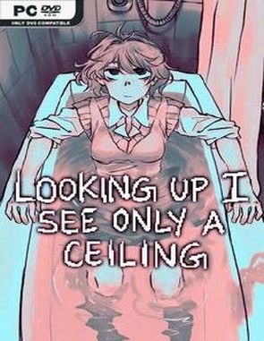 Looking Up I See Only a Ceiling (PC)