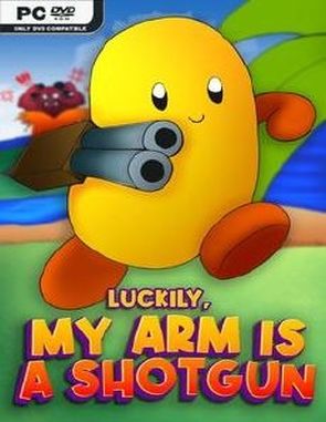 Luckily, My Arm Is A Shotgun (PC)