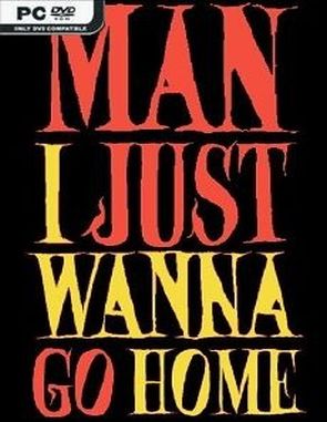 Man I Just Wanna Go Home (PC)