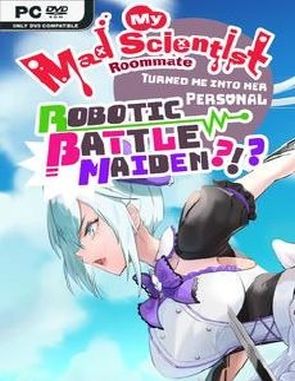 My Mad Scientist Roommate Turned Me Into Her Personal Robotic Battle Maiden (PC)