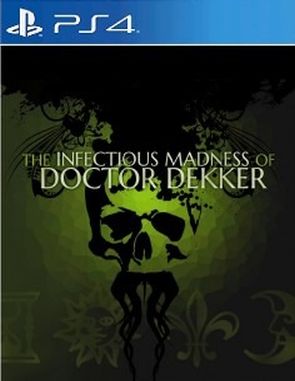 The Infectious Madness of Doctor Dekker (PS4)