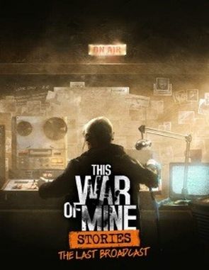 This_War_of_Mine_Stories_The_Last_Broadcast This War of Mine: Stories (PC)