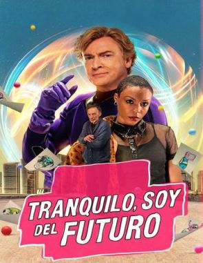 Tranquilo, soy del futuro (2023) (Películas)