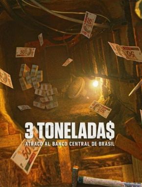 3_tonelada$_Asalto_al_Banco_Central_de_Brasil 3 toneladas: Asalto al Banco Central de Brasil (2022) (Serie)