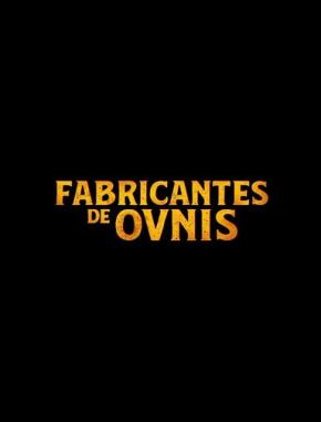 Fabricantes de ovnis (2024) (Serie)