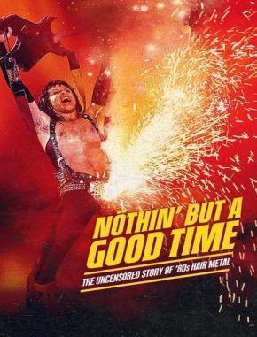 Nothin' But a Good Time: The Uncensored Story of '80s Hair Metal (2024) (Serie)